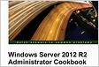 Windows Server 2012 R2 Administrator Cookbook Pack
